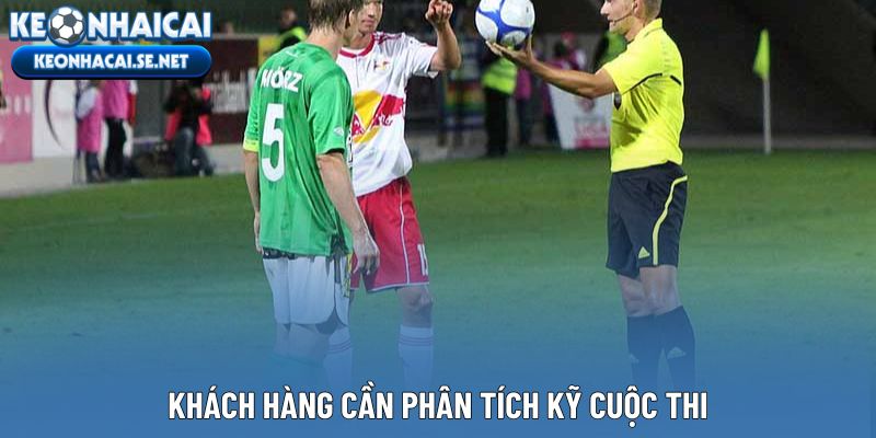 Khách hàng cần phân tích kỹ cuộc thi