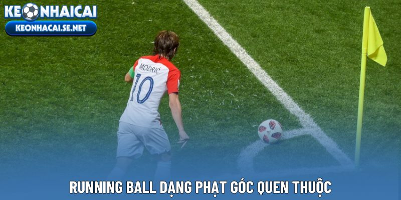 Running Ball dạng phạt góc quen thuộc