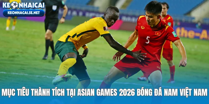 Mục tiêu thành tích tại Asian Games 2026 bóng đá nam Việt Nam