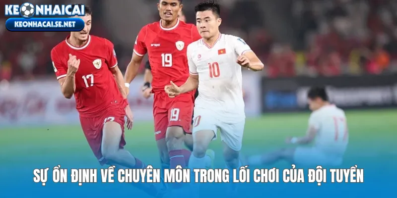 Sự ổn định về chuyên môn trong lối chơi của đội tuyển