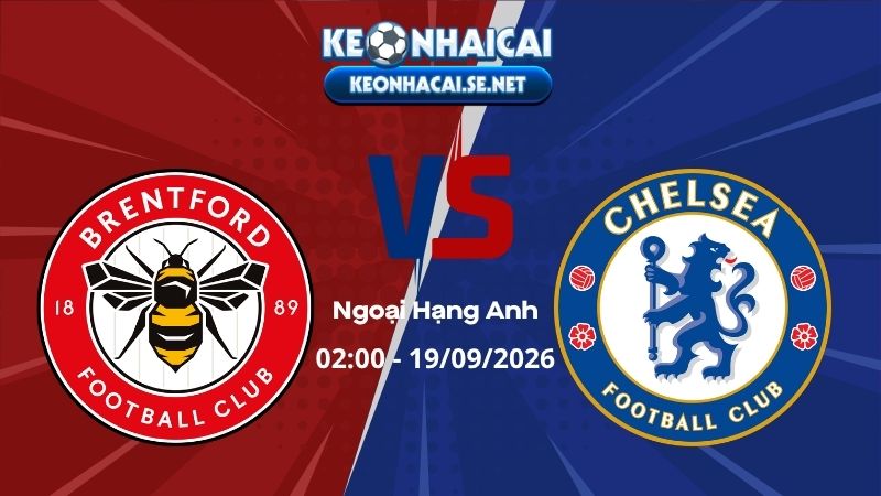 Soi Kèo Brentford vs Chelsea 02h00 19/09/2026 - Ngoại Hạng Anh